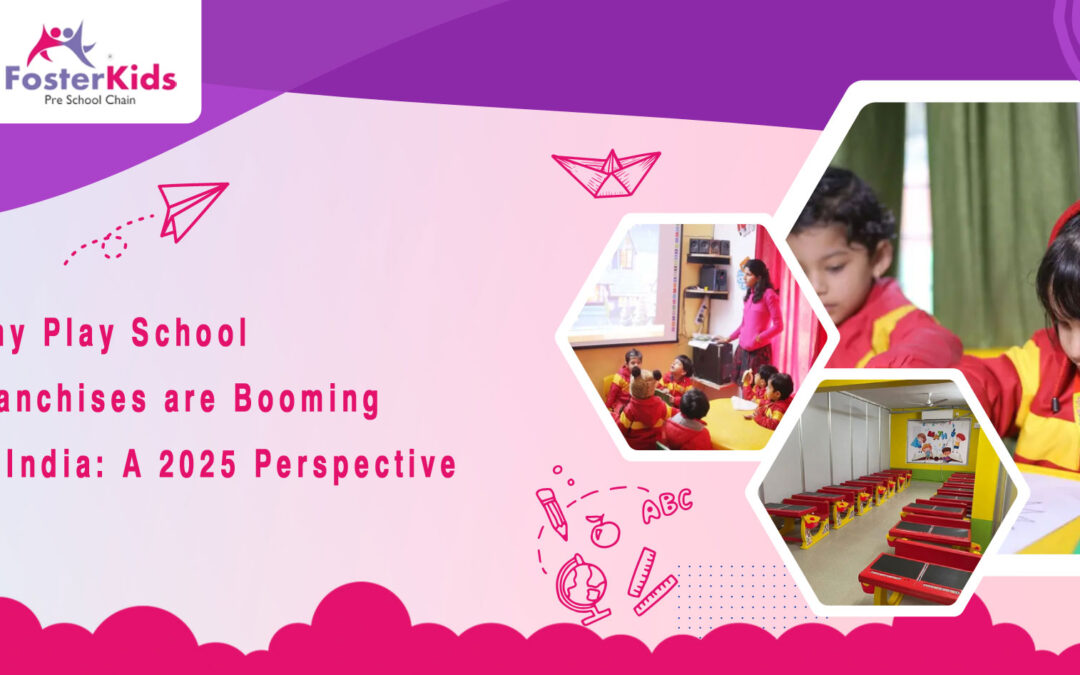 Why Play School Franchises are Booming in India: A 2025 Perspective